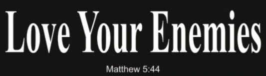 Love Your Enemies – Matthew 5:44 Bumper Sticker